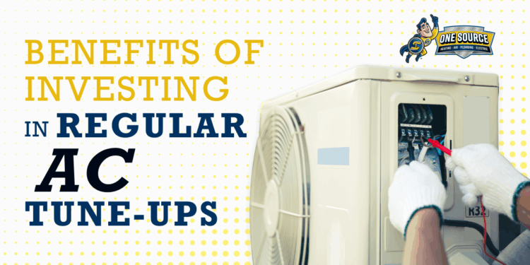 Benefits of Investing in Regular AC Tune-Ups | One Source Home Service
